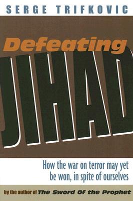 Defeating Jihad: How the war on terror may yet be won, in spite of ourselves (Paperback)
