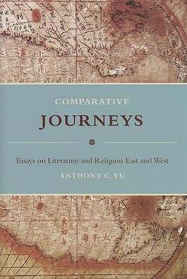 Comparative Journeys: Essays on Literature and Religion East and West (Masters of Chinese Studies)
