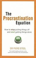 The Procrastination Equation: How to Stop Putting Things Off and Start Getting Stuff Done