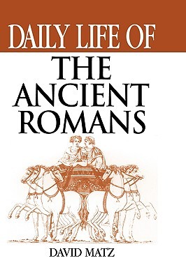 Daily Life of the Ancient Romans (The Greenwood Press Daily Life Through History Series)
