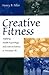 Creative Fitness: Applying Health Psychology and Exercise Science to Everyday Life