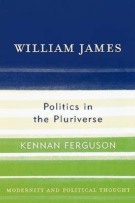 William James: Politics in the Pluriverse (Modernity and Political Thought)