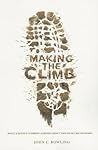 Making the Climb: What a Novice Climber Learned About Life on Mount Kilimanjaro Making the Climb: What a Novice Climber Learned About Life on Mount Kilimanjaro