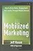 Mobilized Marketing: How to Drive Sales, Engagement, and Loyalty Through Mobile Devices