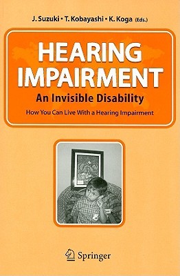 Hearing Impairment: An Invisible Disability How You Can Live With a Hearing Impairment (Paperback)