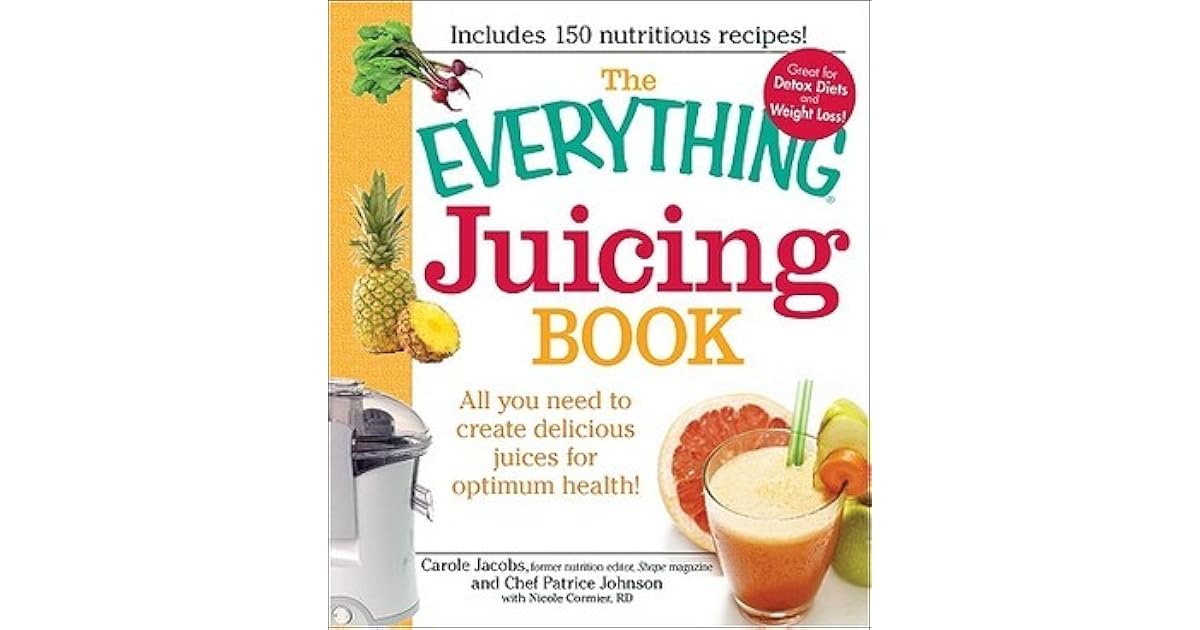 The Everything Juicing Book All you need to create delicious juices