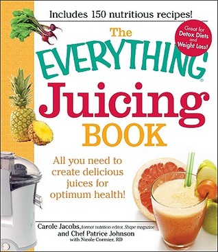 The Everything Juicing Book: All you need to create delicious juices for your optimum health (Everything® Series)