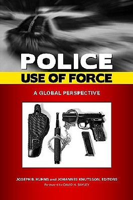 Police Use of Force: A Global Perspective (Global Crime and Justice)