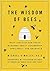 The Wisdom of Bees: What the Hive Can Teach Business about Leadership, Efficiency, and Growth