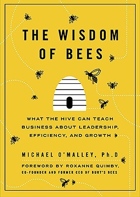 The Wisdom of Bees: What the Hive Can Teach Business about Leadership, Efficiency, and Growth (Hardcover)