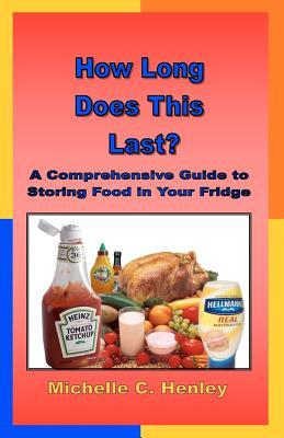 How Long Does This Last: A Comprehensive Guide To Storing Food In Your Fridge (Paperback)