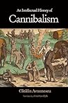 An Intellectual History of Cannibalism by Cătălin Avramescu