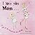 I Love You Mom: and all the...