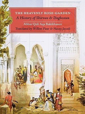 The Heavenly Rose-Garden: A History of Shirvan & Daghestan (Paperback)
