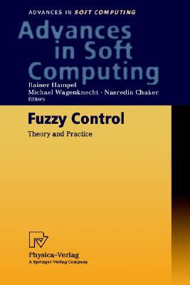 Fuzzy Control: Theory And Practice (Advances In Intelligent And Soft Computing)