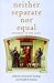 Neither Separate Nor Equal:...