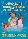 Celebrating Young Children and Their Teachers: The Mimi Brodsky Chenfeld Reader Celebrating Young Children and Their Teachers: The Mimi Brodsky Chenfeld Reader