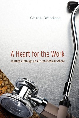 A Heart for the Work: Journeys through an African Medical School (Paperback)