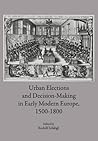 Urban Elections and Decision-Making in Early Modern Europe, 1500-1800