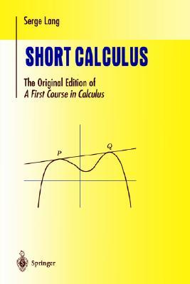 Short Calculus: The Original Edition of “A First Course in Calculus” (Undergraduate Texts in Mathematics)
