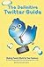 The Definitive Twitter Guide: Making Tweets Work for Your Business: 30 Twitter Success Stories From Real Businesses and Non-Profits