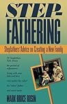 Stepfathering: Stepfathers' Advice on Creating a New Family