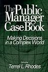 The Public Manager Case Book: Making Decisions in a Complex World