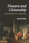 Theatre and Citizenship: The History of a Practice Theatre and Citizenship: The History of a Practice