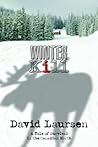 WINTER KILL: A TALE OF SURVIVAL IN THE CANADIAN NORTH WINTER KILL: A TALE OF SURVIVAL IN THE CANADIAN NORTH
