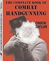 The Complete Book of Combat Handgunning The Complete Book of Combat Handgunning