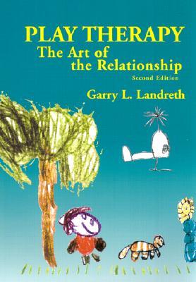 Play Therapy: The Art of the Relationship (Hardcover)