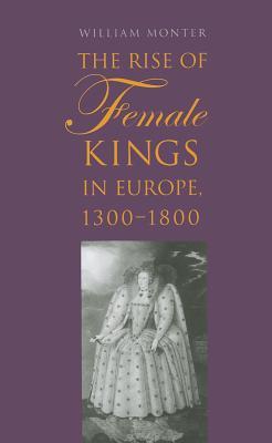 Rise of Female Kings in Europe, 1300-1800 (Hardcover)