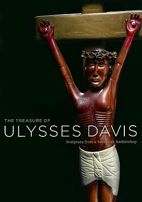 The Treasure of Ulysses Davis: Sculpture from a Savannah Barbershop (Hardcover)
