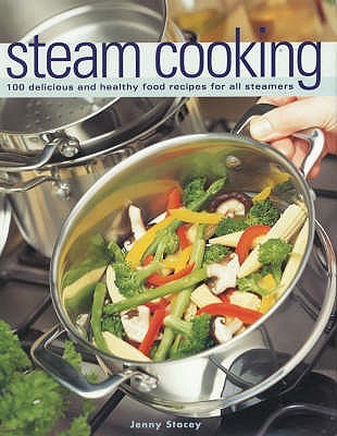 Steam Cooking : 100 Delicious and Healthy Food Receipes for All Steamers (Paperback)