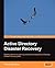 Active Directory Disaster Recovery: Expert guidance on planning and implementing Active Directory disaster recovery plans