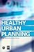 Healthy Urban Planning by Hugh Barton