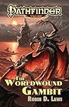 The Worldwound Gambit by Robin D. Laws