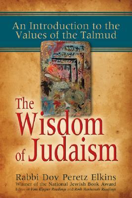 The Wisdom of Judaism: An Introduction to the Values of the Talmud