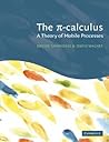 The Pi-Calculus: A Theory of Mobile Processes The Pi-Calculus: A Theory of Mobile Processes