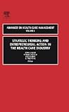 Strategic Thinking and Entrepreneurial Action in the Health Care Industry (Advances in Health Care Management, 6)
