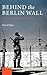 Behind the Berlin Wall: East Germany and the Frontiers of Power