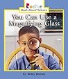 You Can Use a Magnifying Glass (Rookie Read-About Science)
