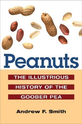 Peanuts: The Illustrious History of the Goober Pea (The Food Series)