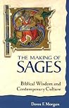 The Making of Sages: Biblical Wisdom and Contemporary Culture The Making of Sages: Biblical Wisdom and Contemporary Culture