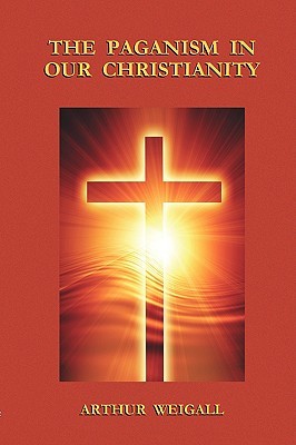 The Paganism in Our Christianity (Paperback)