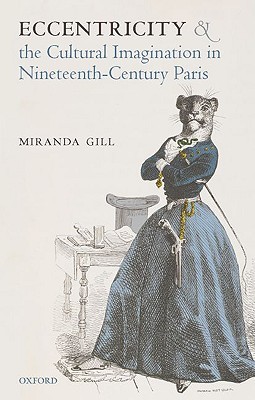 Eccentricity and the Cultural Imagination in Nineteenth-Century Paris (Hardcover)