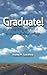 Graduate!: Everything You Need to Know to Succeed After College (Capital Ideas)