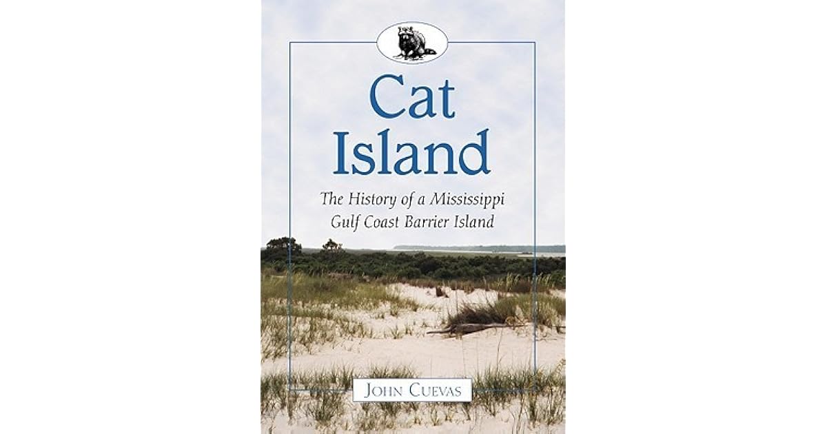 Cat Island The History of a Mississippi Gulf Coast Barrier Island by