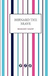 Bernard the Brave by Margery Sharp