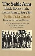 The Sable Arm: Black Troops in the Union Army, 1861-1865